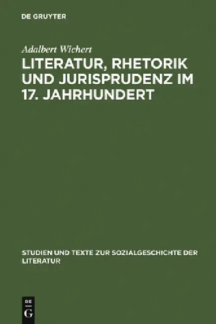 Buy Literatur, Rhetorik und Jurisprudenz im 17. Jahrhundert (English, Adalbert Wichert) — BookShops.in