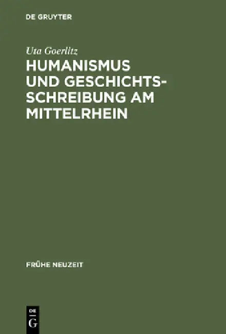 Buy Humanismus Und Geschichtsschreibung Am Mittelrhein (English, Uta Goerlitz) — BookShops.in