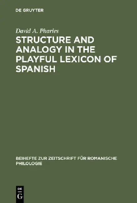 Buy Structure and Analogy in the Playful Lexicon of Spanish by David A. Pharies | De Gruyter | English | Paperback | Reprint Edition — BookShops.in