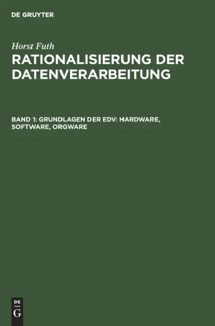 Buy Grundlagen Der EDV: Hardware, Software, Orgware by Horst Futh | Walter de Gruyter | German Language Paperback | Reprint 2019 Edition β BookShops.in