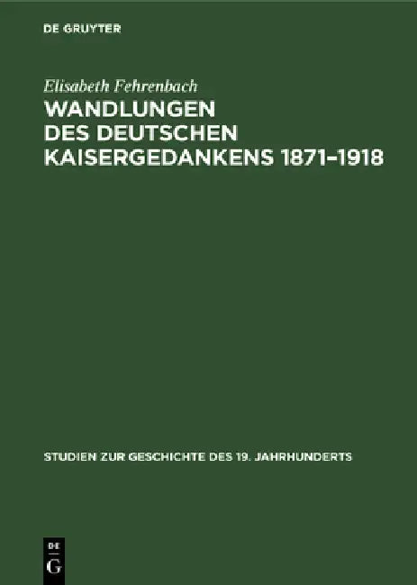 Buy Wandlungen Des Deutschen Kaisergedankens 1871-1918 (English, Elisabeth Fehrenbach) — BookShops.in