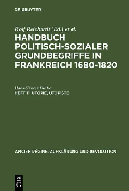 Buy Handbuch politisch-sozialer Grundbegriffe in Frankreich 1680-1820, Heft 11, Utopie, Utopiste (English, Hans-Günter Funke) — BookShops.in