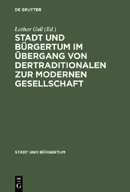 Buy Stadt Und Bürgertum Im Übergang Von Der Traditionalen Zur Modernen Gesellschaft (English, Lothar Gall) — BookShops.in