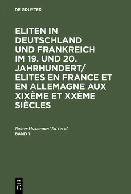 Buy Eliten in Deutschland und Frankreich im 19. und 20. Jahrhundert/Elites en France et en Allemagne aux (English, Rainer Hudemann | Georges-Henri Soutou) — BookShops.in
