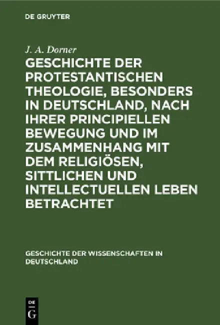 Buy Geschichte Der Protestantischen Theologie, Besonders in Deutschland, Nach Ihrer Principiellen Bewegu (English, J. A. Dorner) — BookShops.in