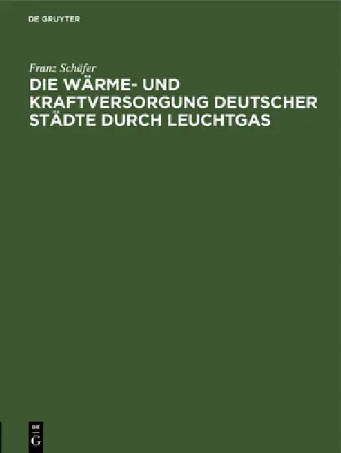Buy Die Wärme- Und Kraftversorgung Deutscher Städte Durch Leuchtgas (English, Franz Schäfer) — BookShops.in