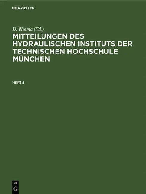 Buy Mitteilungen Des Hydraulischen Instituts Der Technischen Hochschule München. Heft 4 (English, D. Thoma) — BookShops.in