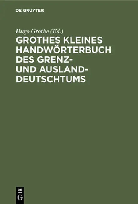 Buy Grothes Kleines Handwörterbuch Des Grenz- Und Ausland-Deutschtums (English, Hugo Grothe) — BookShops.in