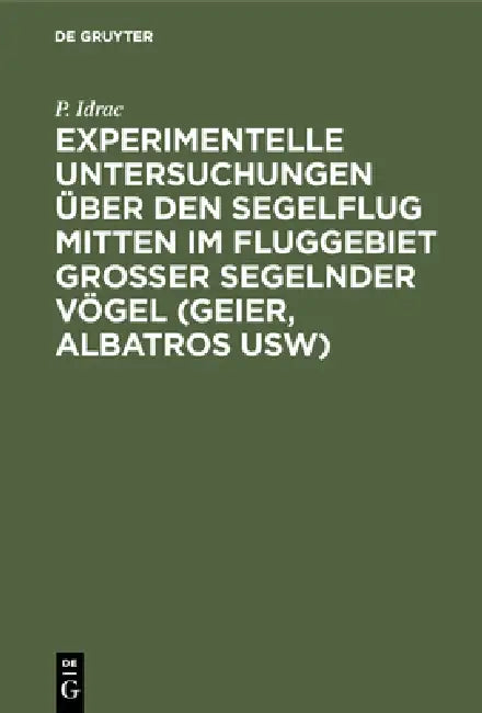Buy Experimentelle Untersuchungen Über Den Segelflug Mitten Im Fluggebiet Grosser Segelnder Vögel (Geier (English, P. Idrac | F. Höhndorf) — BookShops.in