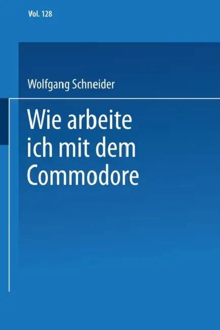 Buy Wie Arbeite Ich Mit Dem Commodore 128 (English, Wolfgang Schneider) — BookShops.in
