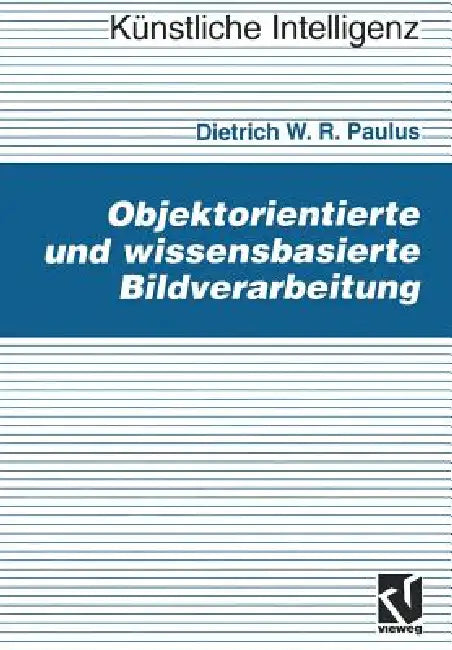 Buy Objektorientierte Und Wissensbasierte Bildverarbeitung (English, Dietrich Paulus) — BookShops.in