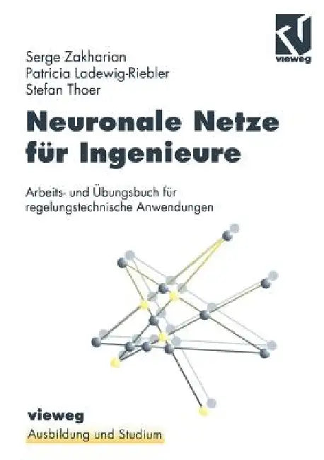 Buy Neuronale Netze Für Ingenieure (English, Serge Zakharian | Patricia Ladewig-Riedler | Stefan Thoer) — BookShops.in