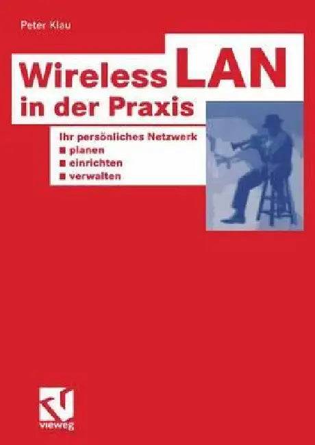Buy Wireless LAN in der Praxis: Planung, Einrichtung und Verwaltung Ihres persönlichen Netzwerks (XHOTT Guide) by Peter Klau | Vieweg+Teubner Verlag | German Hardcover | 2003 Edition | Engineering & Technology — BookShops.in