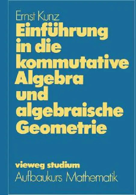 Buy Einführung in Die Kommutative Algebra Und Algebraische Geometrie (English, Ernst Kunz) — BookShops.in
