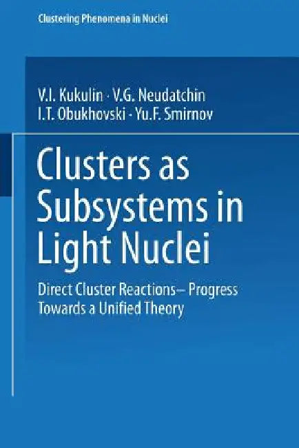 Buy Clusters as Subsystems in Light Nuclei (English, V. I. Kukulin | V. G. Neudatchin | I. T. Obukhovski) — BookShops.in