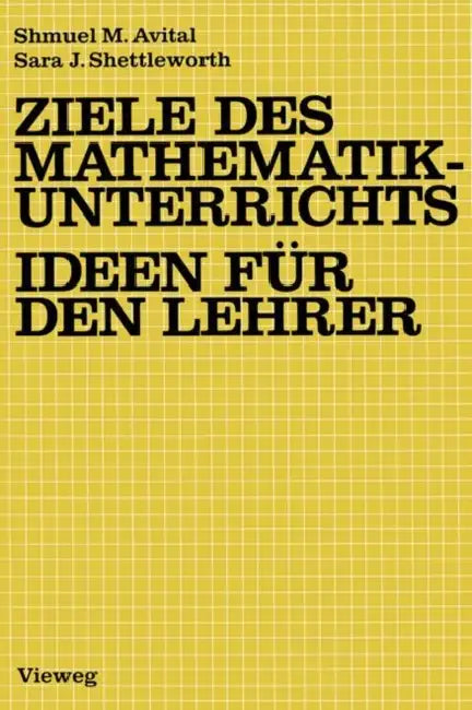 Buy Ziele Des Mathematikunterrichts -- Ideen Für Den Lehrer (English, Shmuel M. Avital | Sara J. Shettleworth) — BookShops.in