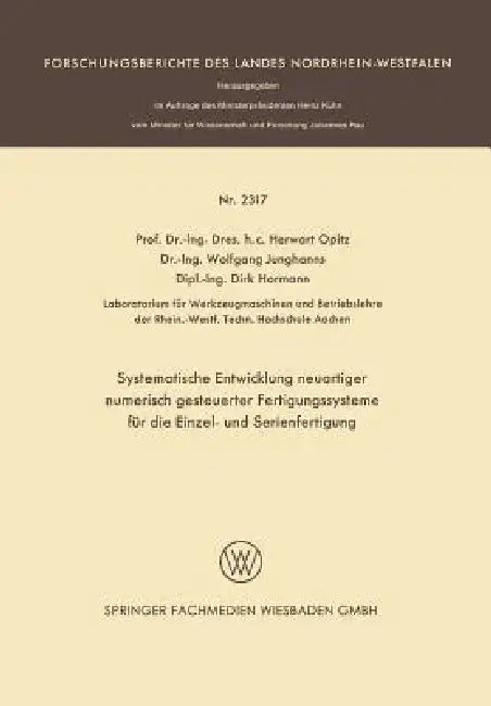 Buy Systematische Entwicklung Neuartiger Numerisch Gesteuerter Fertigungssysteme Für Die Einzel- Und Ser (English, Herwart Opitz | Wolfgang Junghanns | Dirk Hormann) — BookShops.in