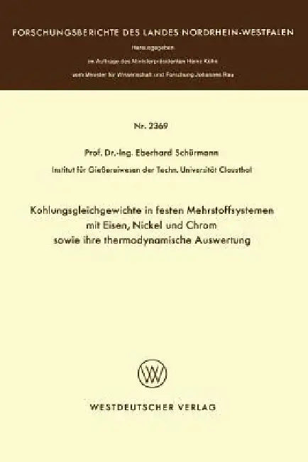 Buy Kohlungsgleichgewichte in Festen Mehrstoffsystemen Mit Eisen, Nickel Und Chrom Sowie Ihre Thermodyna (English, Eberhard Schürmann) — BookShops.in