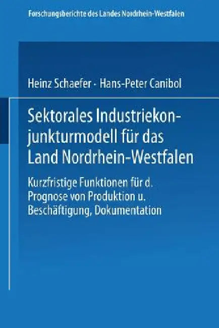 Buy Sektorales Industriekonjunkturmodell Für Das Land Nordrhein-Westfalen (English, Heinz Schaefer) — BookShops.in