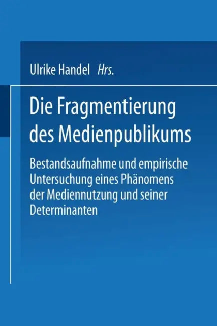 Buy Die Fragmentierung Des Medienpublikums (English, Ulrike Handel) β BookShops.in