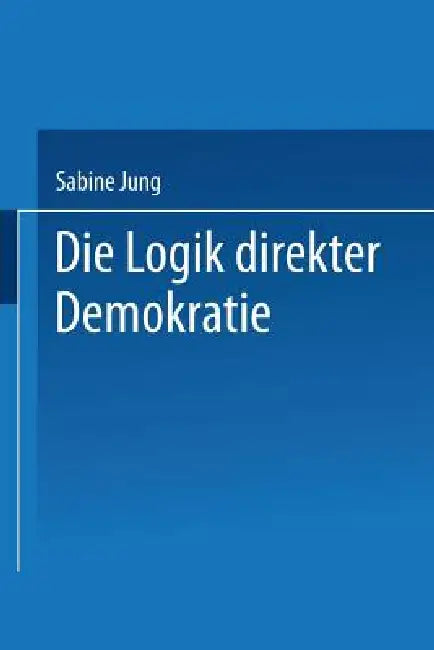 Buy Die Logik Direkter Demokratie (English, Sabine Jung) — BookShops.in