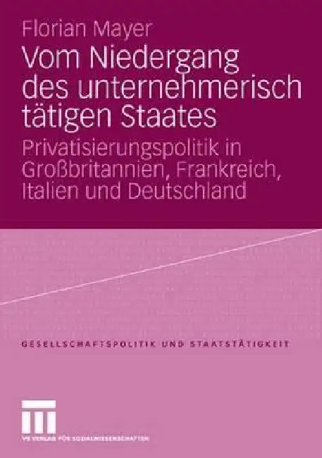 Buy Vom Niedergang Des Unternehmerisch Tätigen Staates (English, Florian Mayer) — BookShops.in