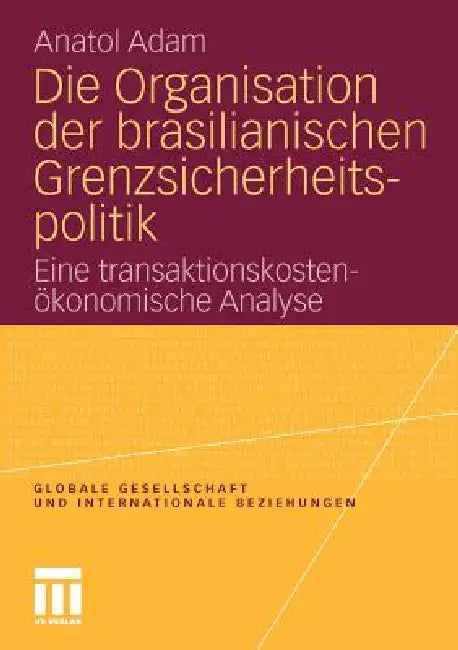 Buy Die Organisation Der Brasilianischen Grenzsicherheitspolitik (English, Anatol Adam) — BookShops.in