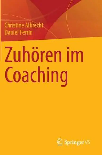 Buy Zuhören Im Coaching (English, Christine Albrecht | Daniel Perrin) — BookShops.in
