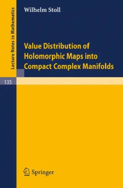 Buy Value Distribution of Holomorphic Maps Into Compact Complex Manifolds (English, W. Stoll) — BookShops.in