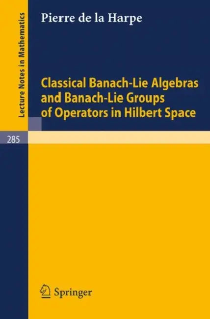 Buy Classical Banach-Lie Algebras and Banach-Lie Groups of Operators in Hilbert Space (English, P. De La Harpe) — BookShops.in