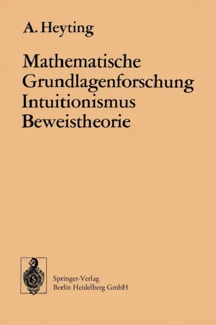 Buy Mathematische Grundlagenforschung Intuitionismus Beweistheorie (English, A. Heyting) — BookShops.in