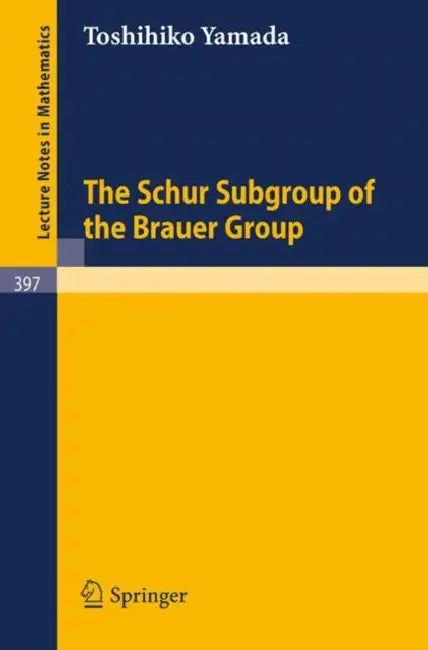 Buy The Schur Subgroup of the Brauer Group (English, T. Yamada) — BookShops.in