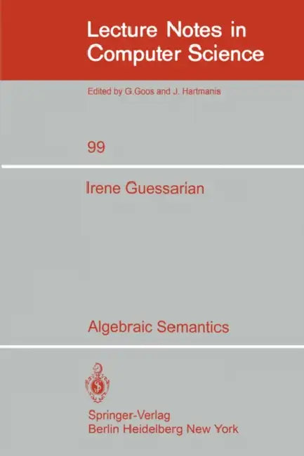 Buy Algebraic Semantics: 99 (Lecture Notes in Computer Science) by I. Guessarian β Springer Verlag Hardcover, 1981 Edition β BookShops.in