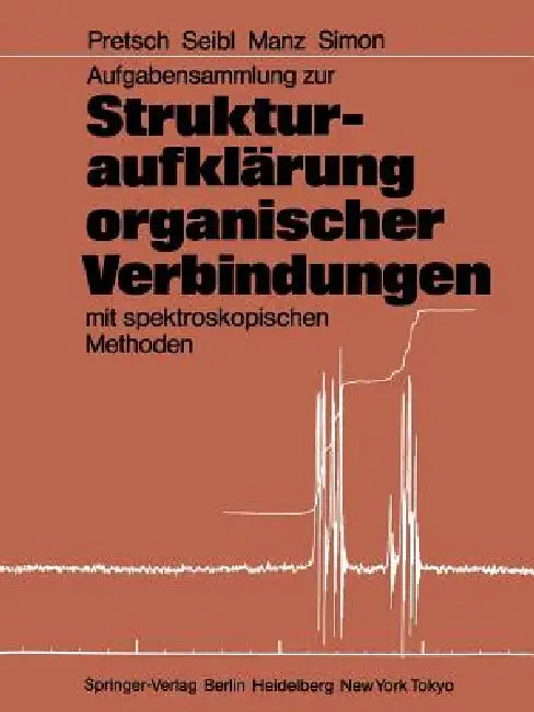 Buy Aufgabensammlung Zur Strukturaufklärung Organischer Verbindungen Mit Spektroskopischen Methoden (English, Ernö Pretsch | Joseph Seibl | Andreas Manz) — BookShops.in