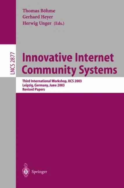 Buy Innovative Internet Community Systems | by Thomas Böhme | Gerhard Heyer | Herwig Unger | Springer | by Thomas Böhme | Gerhard Heyer | Herwig Unger | Springer | by Thomas Böhme | Gerhard Heyer | Herwig Unger | Springer | by Thomas Böhme | Gerhard Heyer | Herwig Unger | Springer | by Thomas Böhme | Gerhard Heyer | Herwig Unger | Springer | by Thomas Böhme | Gerhard Heyer | Herwig Unger | Springer | by Thomas Böhme | Gerhard Heyer | Herwig Unger | Springer | by Thomas Böhme | Gerhard Heyer | Herwig — BookShops.in