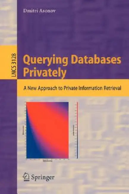 Buy Querying Databases Privately | by Dmitri Asonov | Springer | by Dmitri Asonov | Springer | by Dmitri Asonov | Springer | by Dmitri Asonov | Springer | by Dmitri Asonov | Springer | by Dmitri Asonov | Springer | by Dmitri Asonov | Springer | by Dmitri Asonov | Springer | by Dmitri Asonov | Springer | by Dmitri Asonov | Springer | by Dmitri Asonov | Springer | by Dmitri Asonov | Springer | by Dmitri Asonov | Springer | by Dmitri Asonov | Springer | by Dmitri Asonov | Springer | by Dmitri Asonov |  — BookShops.in