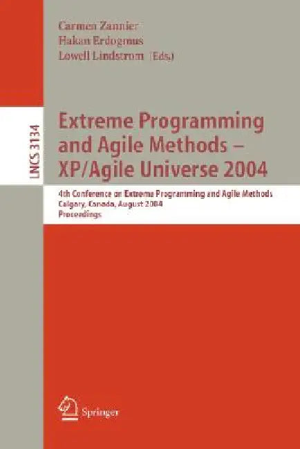 Buy Extreme Programming and Agile Methods - Xp/Agile Universe 2004 (English, Carmen Zannier | Hakan Erdogmus | Lowell Lindstrom) — BookShops.in