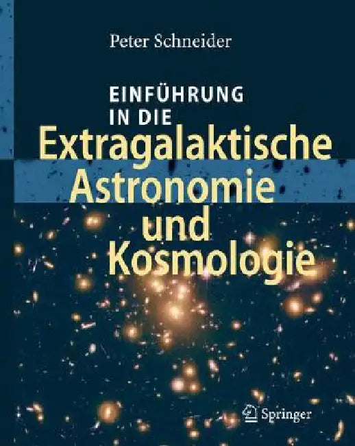 Buy Einführung in Die Extragalaktische Astronomie Und Kosmologie (English, Peter Schneider) — BookShops.in