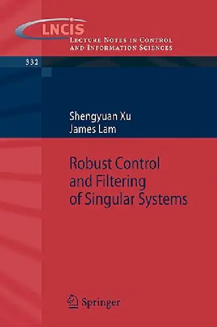 Buy Robust Control and Filtering of Singular Systems (English, Shengyuan Xu | James Lam) — BookShops.in