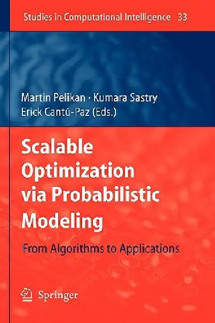 Buy Scalable Optimization Via Probabilistic Modeling (English, Martin Pelikan | Kumara Sastry | Erick Cantú-Paz) — BookShops.in