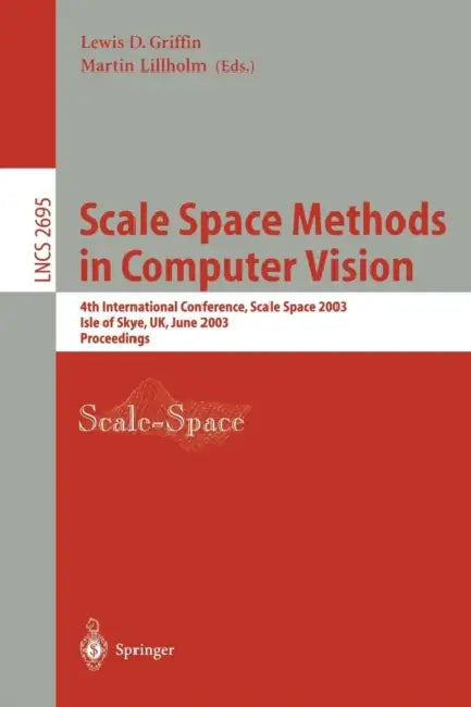 Scale Space Methods in Computer Vision: 4th International Conference, Scale-Space 2003, Isle of Skye, UK, June 10-12, 2003, Proceedings: 2695 (Lecture Notes in Computer Science) view 2