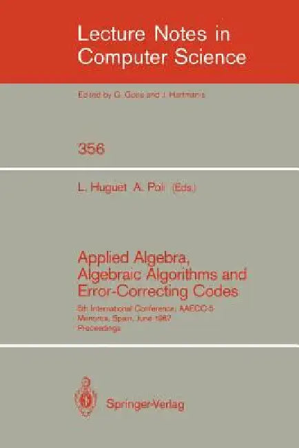 Buy Applied Algebra, Algebraic Algorithms and Error-Correcting Codes | by Llorenc Huguet | Alain Poli | Springer | by Llorenc Huguet | Alain Poli | Springer | by Llorenc Huguet | Alain Poli | Springer | by Llorenc Huguet | Alain Poli | Springer | by Llorenc Huguet | Alain Poli | Springer | by Llorenc Huguet | Alain Poli | Springer | by Llorenc Huguet | Alain Poli | Springer | by Llorenc Huguet | Alain Poli | Springer | by Llorenc Huguet | Alain Poli | Springer | by Llorenc Huguet | Alain Poli | Spri — BookShops.in