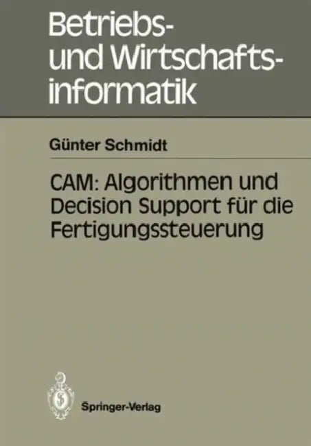 Buy Cam: Algorithmen Und Decision Support Für Die Fertigungssteuerung (English, Günter Schmidt) — BookShops.in
