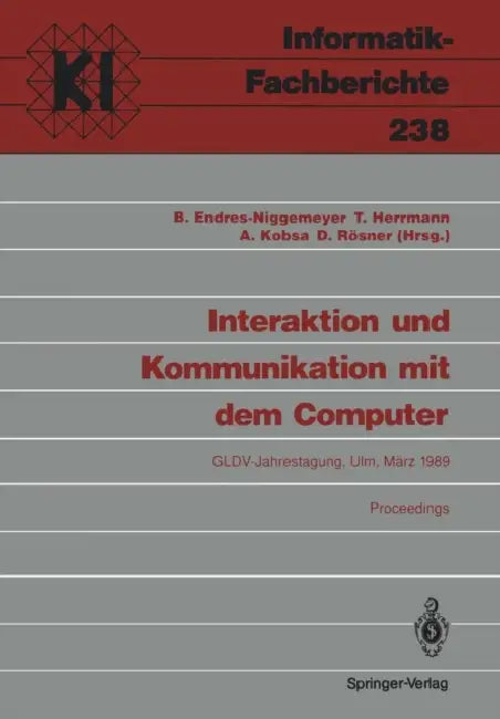 Buy Interaktion Und Kommunikation Mit Dem Computer | by Brigitte Endres-Niggemeyer | Thomas Herrmann | Alfred Kobsa | Springer | by Brigitte Endres-Niggemeyer | Thomas Herrmann | Alfred Kobsa | Springer | by Brigitte Endres-Niggemeyer | Thomas Herrmann | Alfred Kobsa | Springer | by Brigitte Endres-Niggemeyer | Thomas Herrmann | Alfred Kobsa | Springer | by Brigitte Endres-Niggemeyer | Thomas Herrmann | Alfred Kobsa | Springer | by Brigitte Endres-Niggemeyer | Thomas Herrmann | Alfred Kobsa | Spring — BookShops.in
