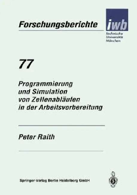 Buy Programmierung Und Simulation Von Zellenabläufen in Der Arbeitsvorbereitung (English, Peter Raith) — BookShops.in