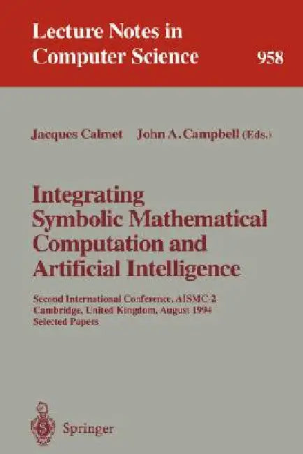 Integrating Symbolic Mathematical Computation and Artificial Intelligence (English, Jacques Calmet | John A. Campbell) view 2