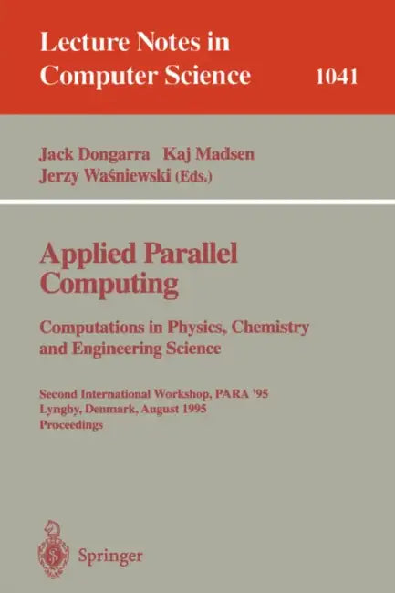 Applied Parallel Computing: Computations in Physics, Chemistry and Engineering Science : Second International Workshop, Para '95 Lyngby, Denmark, ... 1041 (Lecture Notes in Computer Science) view 2