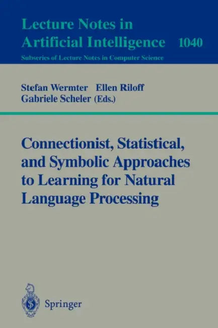 Buy Connectionist, Statistical and Symbolic Approaches to Learning for Natural Language Processing (English, Stefan Wermter | Ellen Riloff | Gabriele Scheler) — BookShops.in