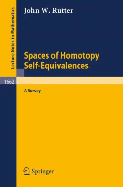 Buy Spaces of Homotopy Self-Equivalences - A Survey (English, John W. Rutter) β BookShops.in