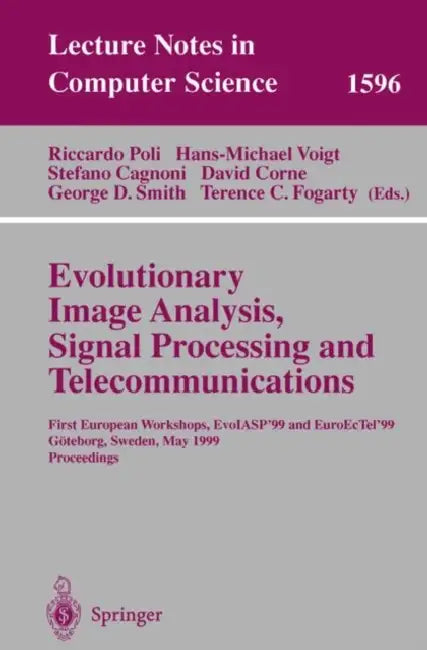 Evolutionary Image Analysis, Signal Processing and Telecommunications: First European Workshops, Evoiasp'99 and Euroectel'99 Göteborg, Sweden, May ... 1596 (Lecture Notes in Computer Science) view 2